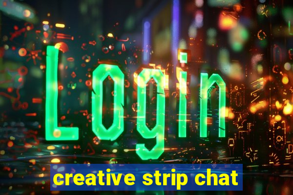 creative strip chat